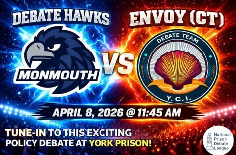 Debate Hawks vs Envoy (CT)
April 8. 2026 at 11:45 a.m. Tune in to this policy debate at York Prison. National Prison Debate League