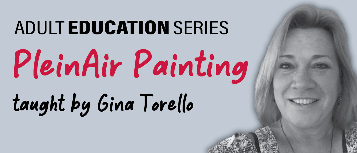 Adult Education Series: PleinAir Painting Adult Education Series: PleinAir Painting taught by Gina Torello