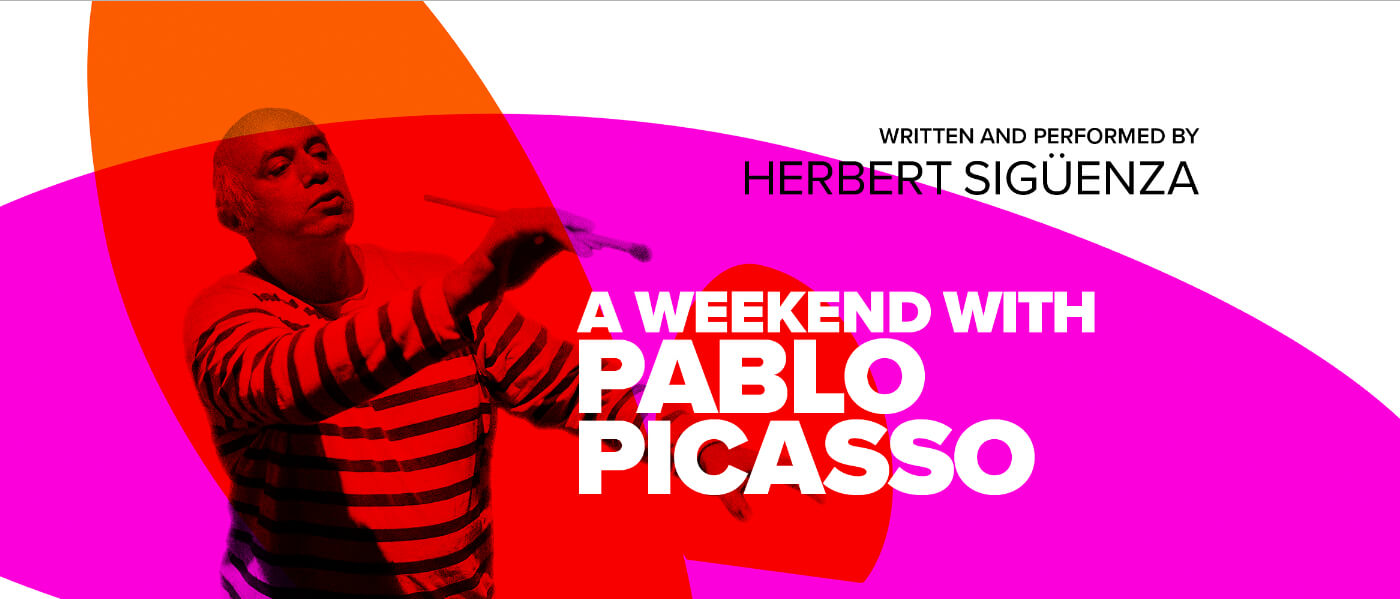 A Weekend with Pablo Picasso Written and performed by Herbert Sigüenza