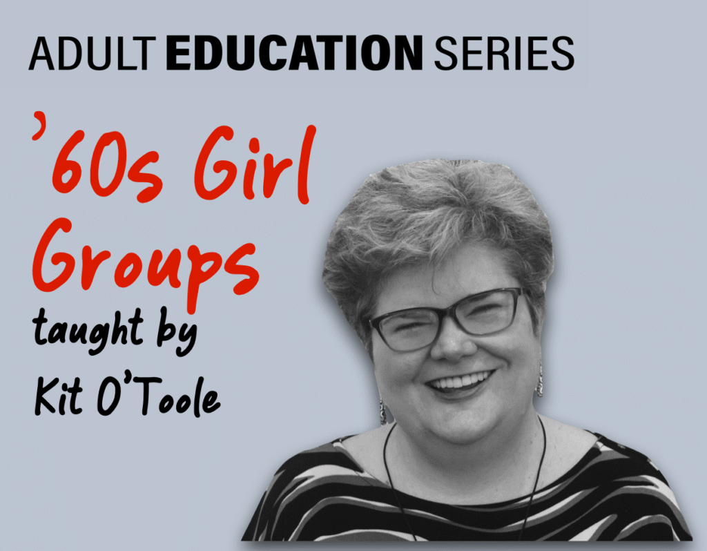 Adult Education Series poster that says '60s Girl Groups taught by Kit O'Toole.