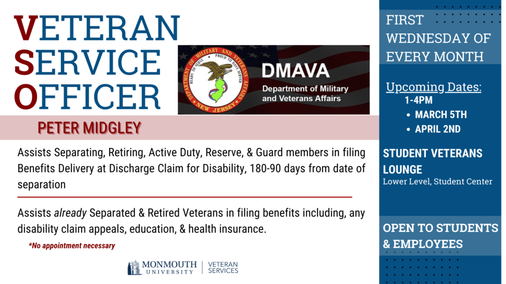 Veteran Service Officer (VSO), Peter Midgely from the Department of Military and Veteran Affairs will be on campus in the Student Veterans Lounge located in the Student Center every first Wednesday of the Month.

Upcoming dates: March 5th and April 2nd from 1-4pm.

VSO assists veterans in filing for benefits, disability claims, education, and health insurance.