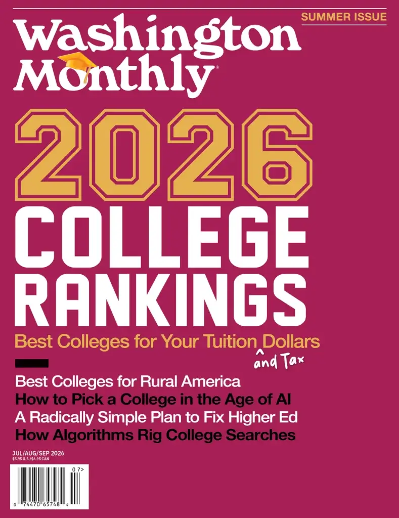 Cover of summer 2026 issue of Washington Monthly magazine, which includes 2026 College Rankings, Best Colleges for Your Tuition (and tax) Dollars; How to Pick a College in the Age of AI; A Radically Simple Plan to Fix Higher Ed; How Algorythms Rig College Searches. The image also contains a hyperlink to an external site with rankings.