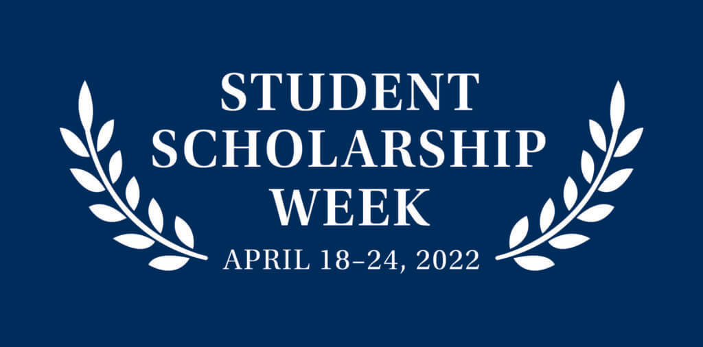 Student Scholarship Week, April 18-24, 2022