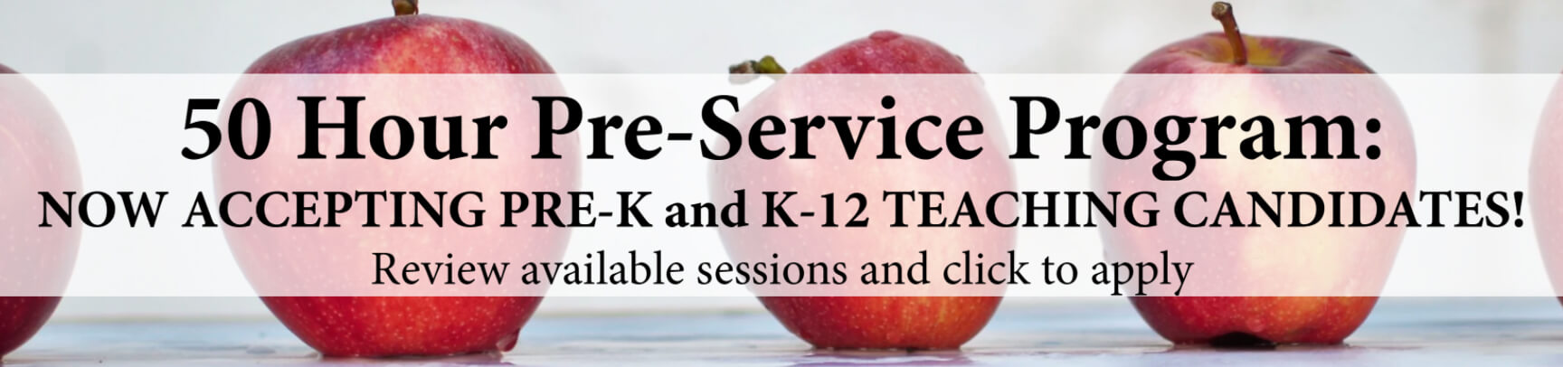 50 Hour Pre-Service Program: Now Accepting Pre-K and K-12 Teaching Candidates! Review available sessions and click to apply.