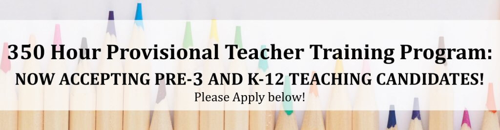 350 Hour Provisional Teacher Training Program, now accepting pre-3 and k-12 teaching candidates. Apply below. 
