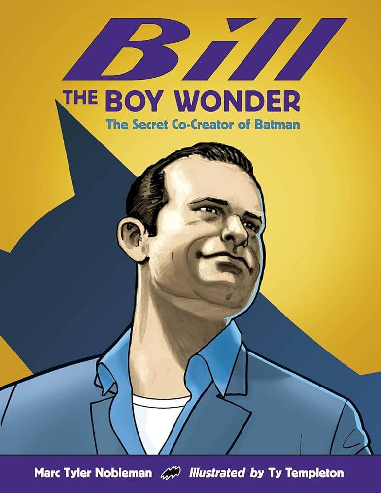 Bill, the Boy Wonder: The Secret Creator of Batman