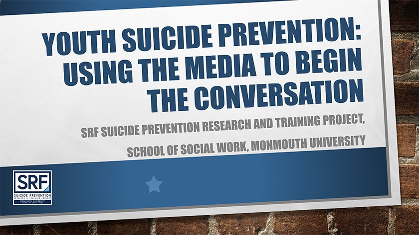 A poster that reads, Youth Suicide Prevention: Using the Media to Begin the Conversation. SRF Suicide Prevention Research And Training Project: School of Social Work, Monmouth University.