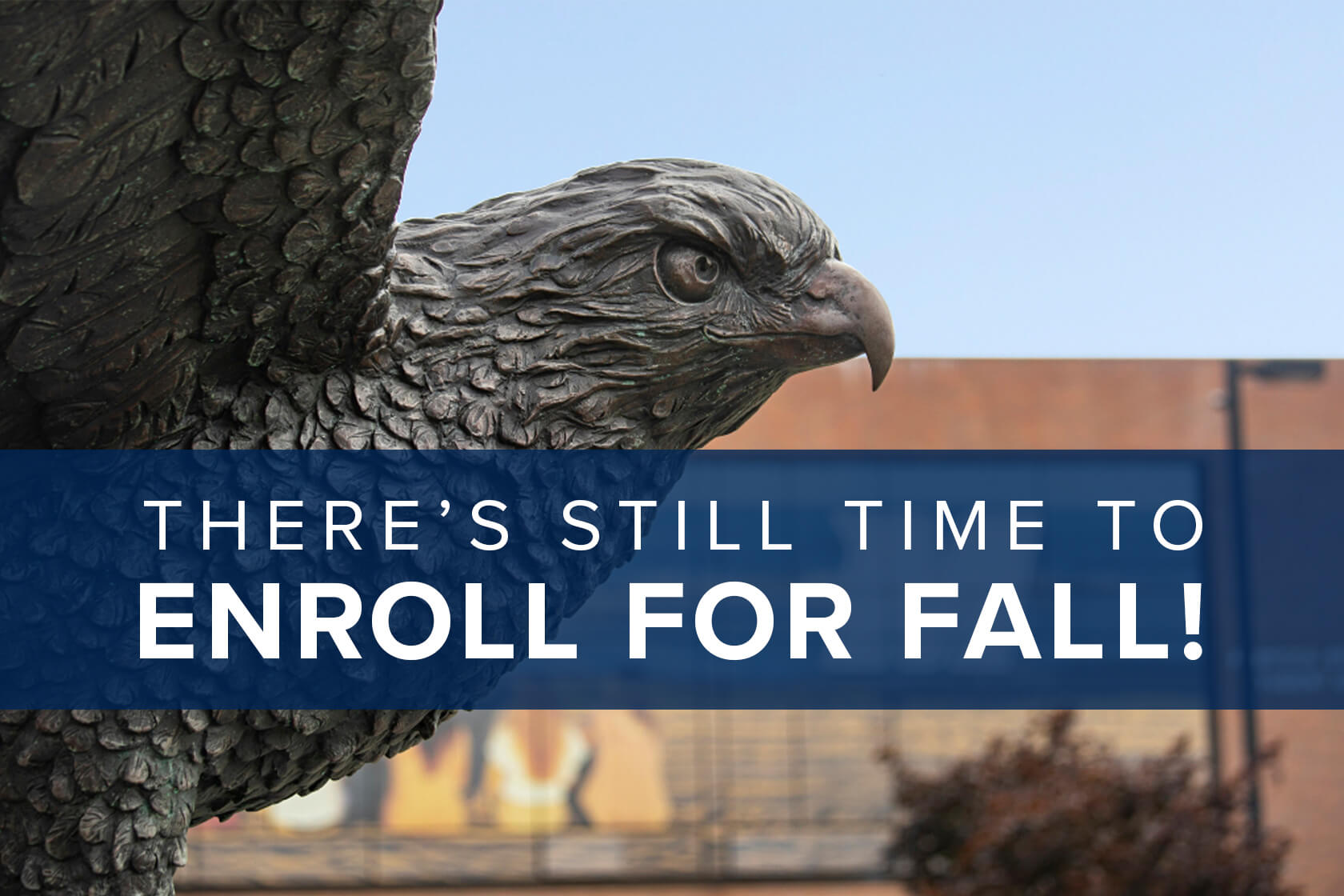 There's still time to enroll for fall!
